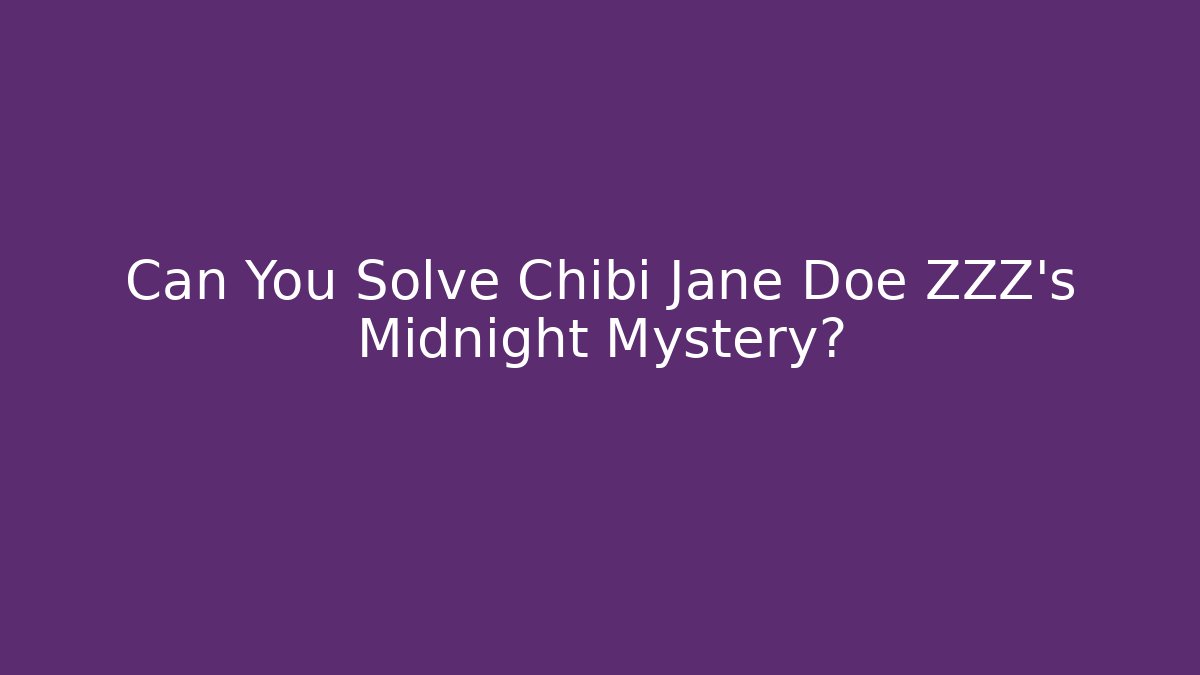 Can You Solve Chibi Jane Doe ZZZ's Midnight Mystery?
