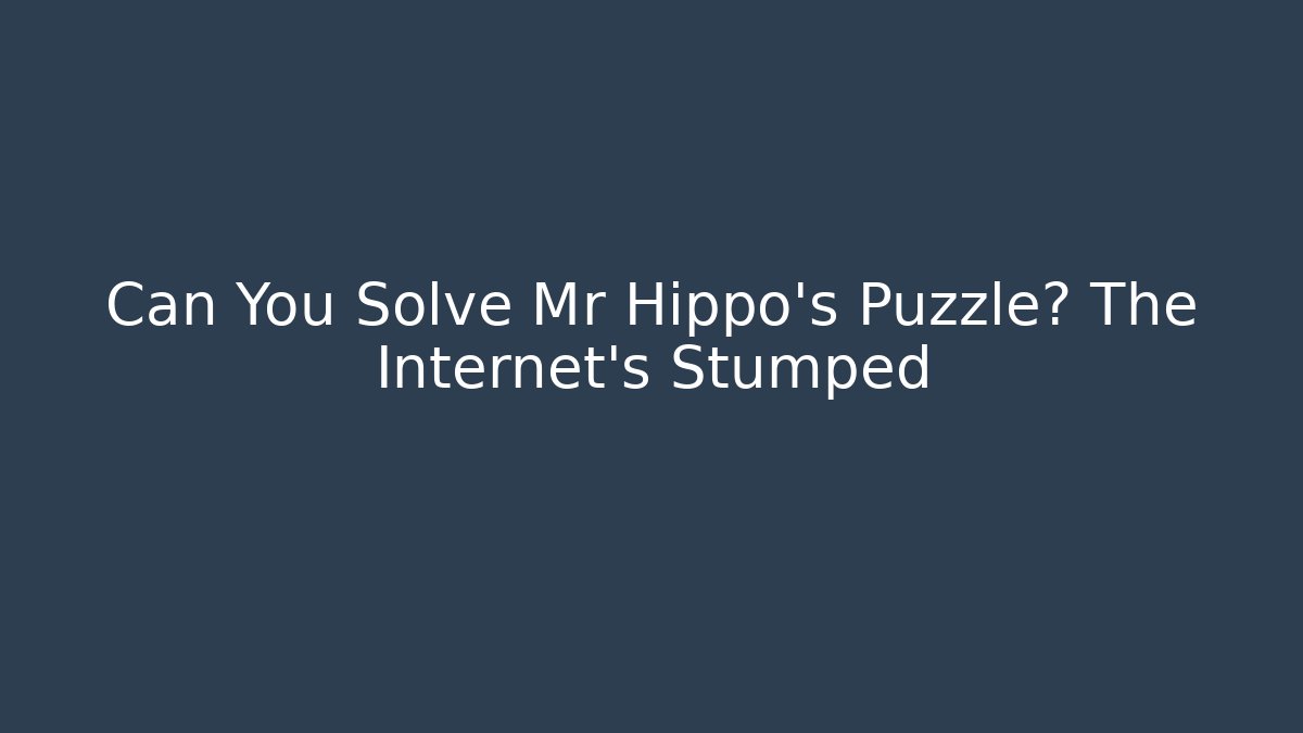 Can You Solve Mr Hippo's Puzzle? The Internet's Stumped