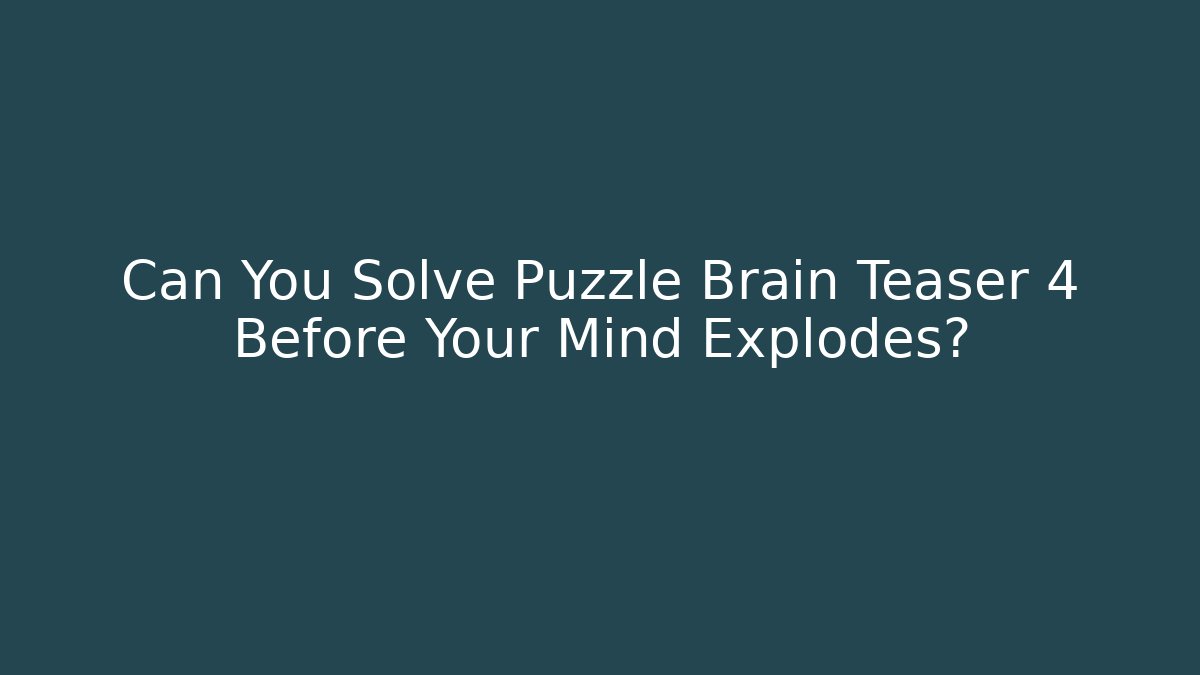 Can You Solve Puzzle Brain Teaser 4 Before Your Mind Explodes? - Create More Assets