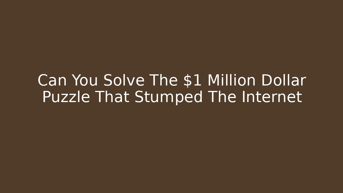 Can You Solve The $1 Million Dollar Puzzle That Stumped The Internet