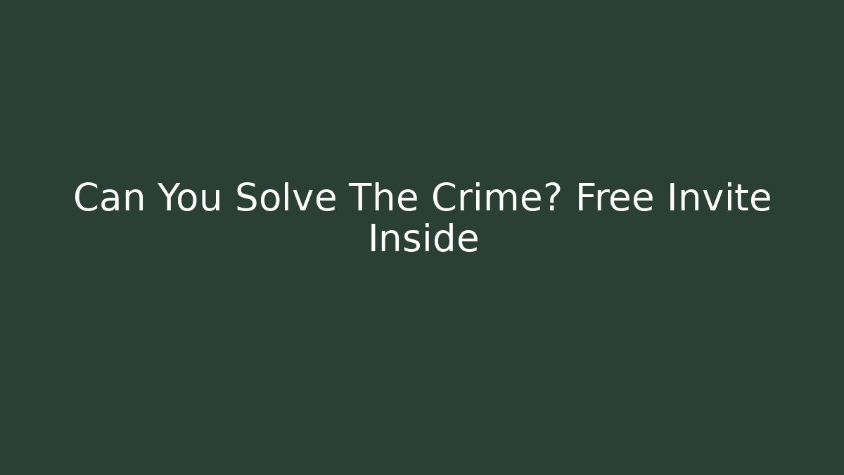 Can You Solve The Crime? Free Invite Inside