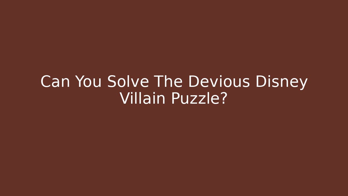 Can You Solve The Devious Disney Villain Puzzle?