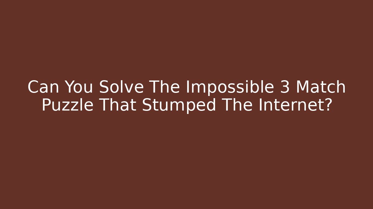 Can You Solve The Impossible 3 Match Puzzle That Stumped The Internet? - Create More Assets