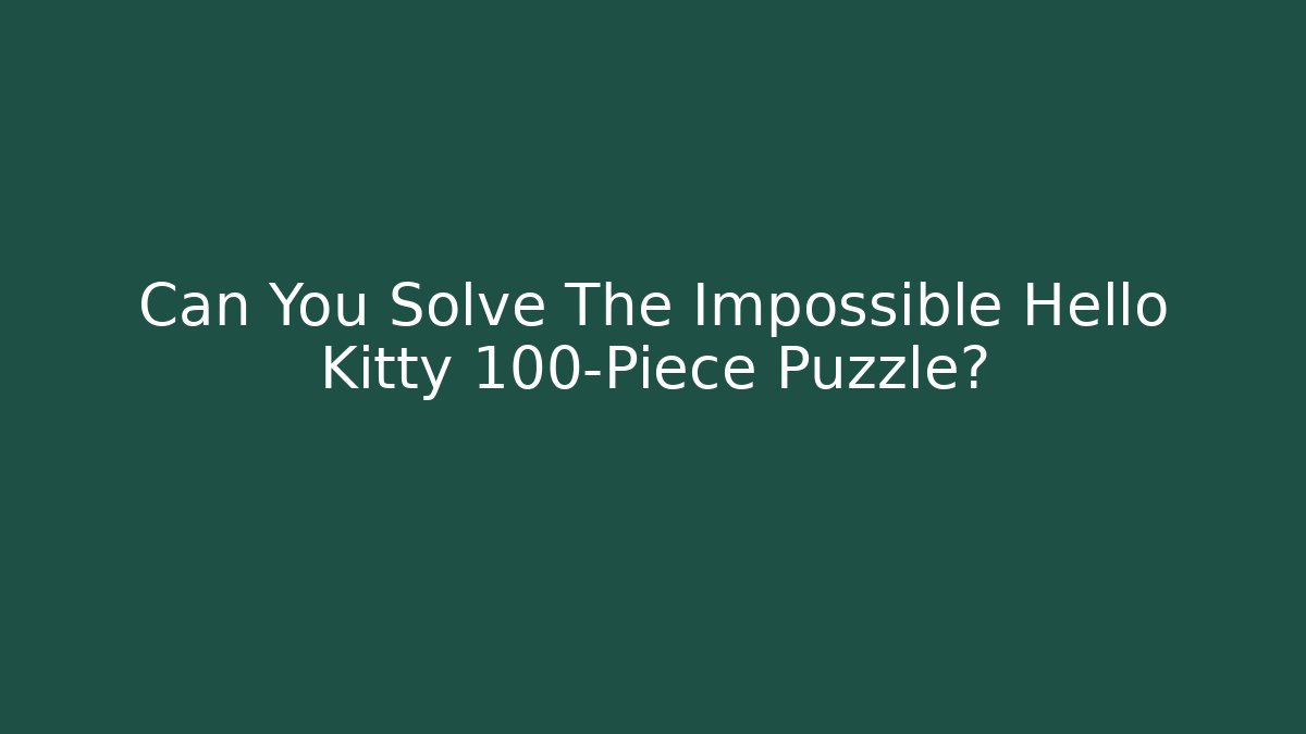 Can You Solve The Impossible Hello Kitty 100-Piece Puzzle?