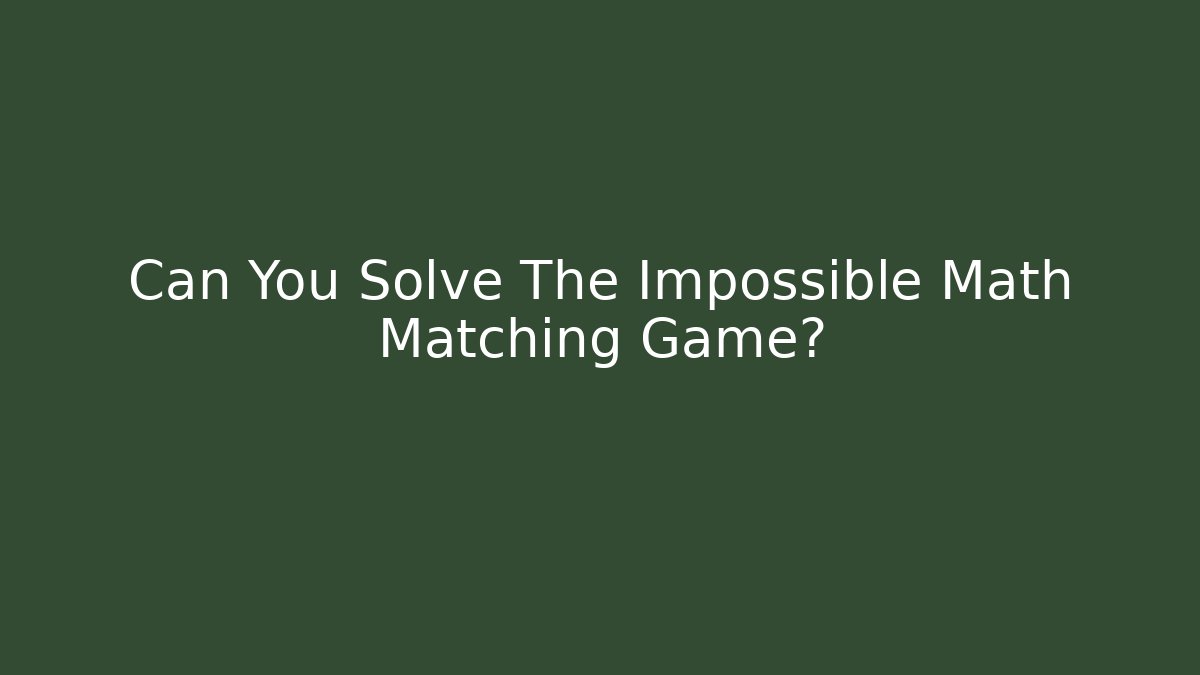 Can You Solve The Impossible Math Matching Game? - Create More Assets