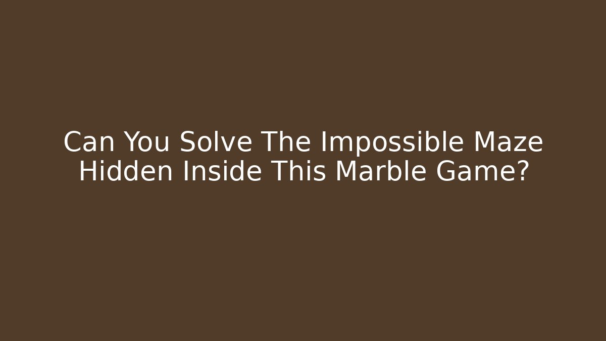 Can You Solve The Impossible Maze Hidden Inside This Marble Game?