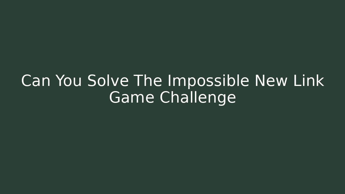 Can You Solve The Impossible New Link Game Challenge - Create More Assets