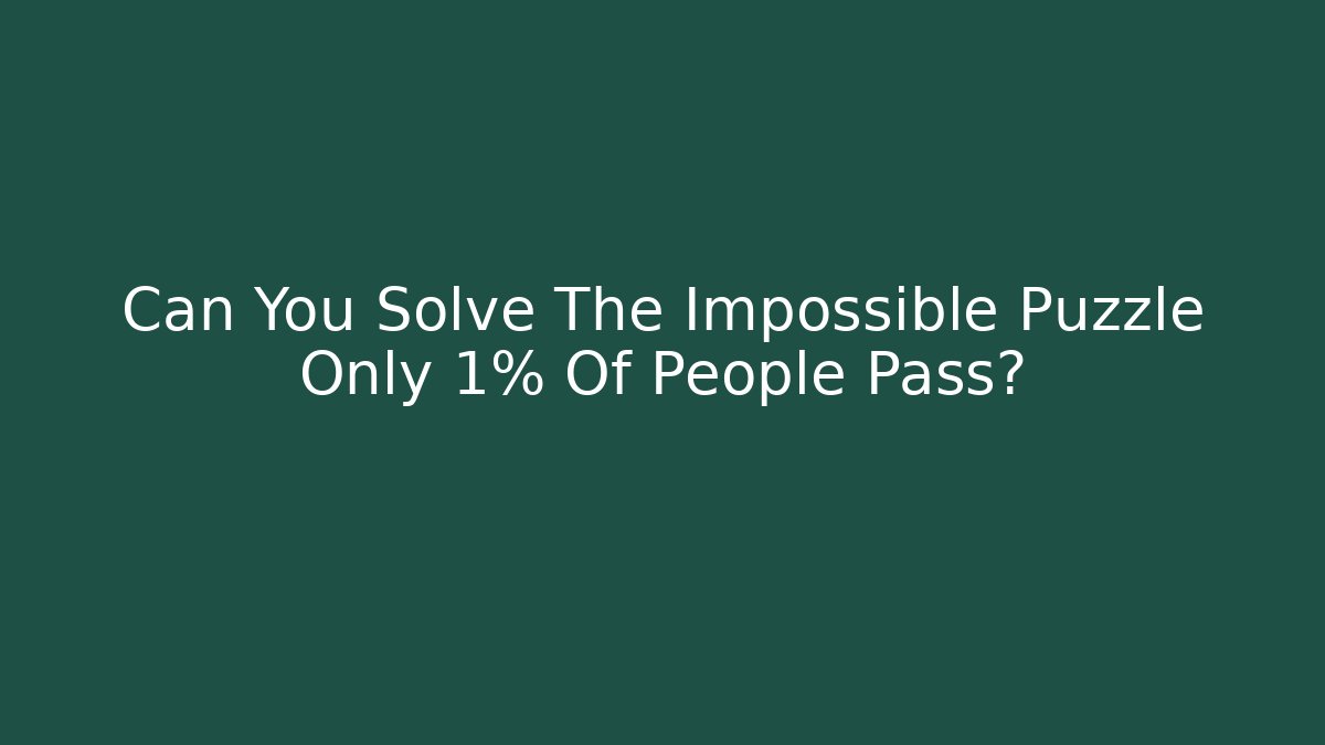 Can You Solve The Impossible Puzzle Only 1% Of People Pass?