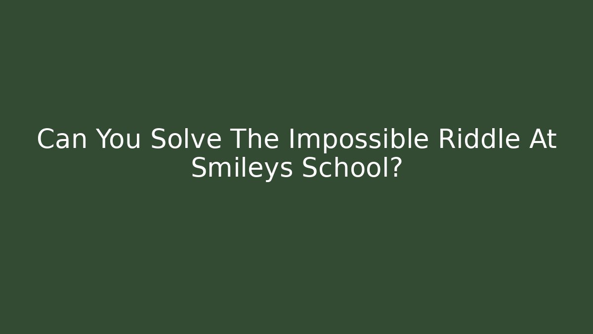 Can You Solve The Impossible Riddle At Smileys School?