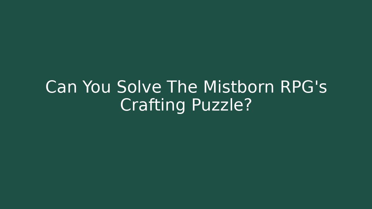 Can You Solve The Mistborn RPG's Crafting Puzzle?