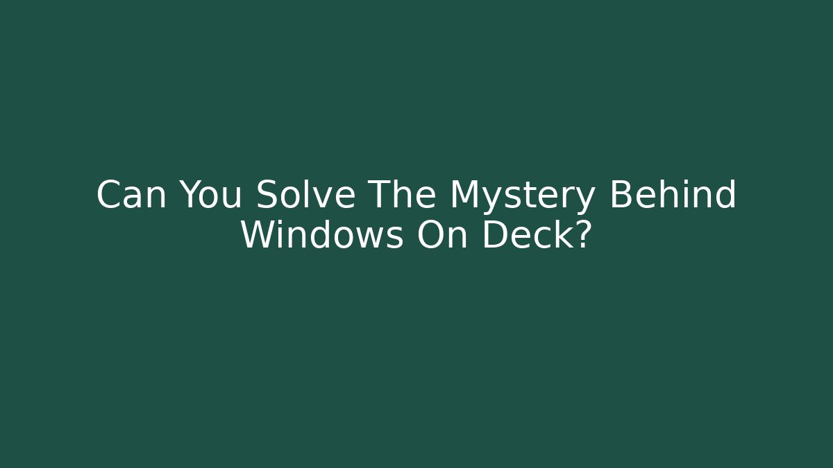 Can You Solve The Mystery Behind Windows On Deck? - Create More Assets