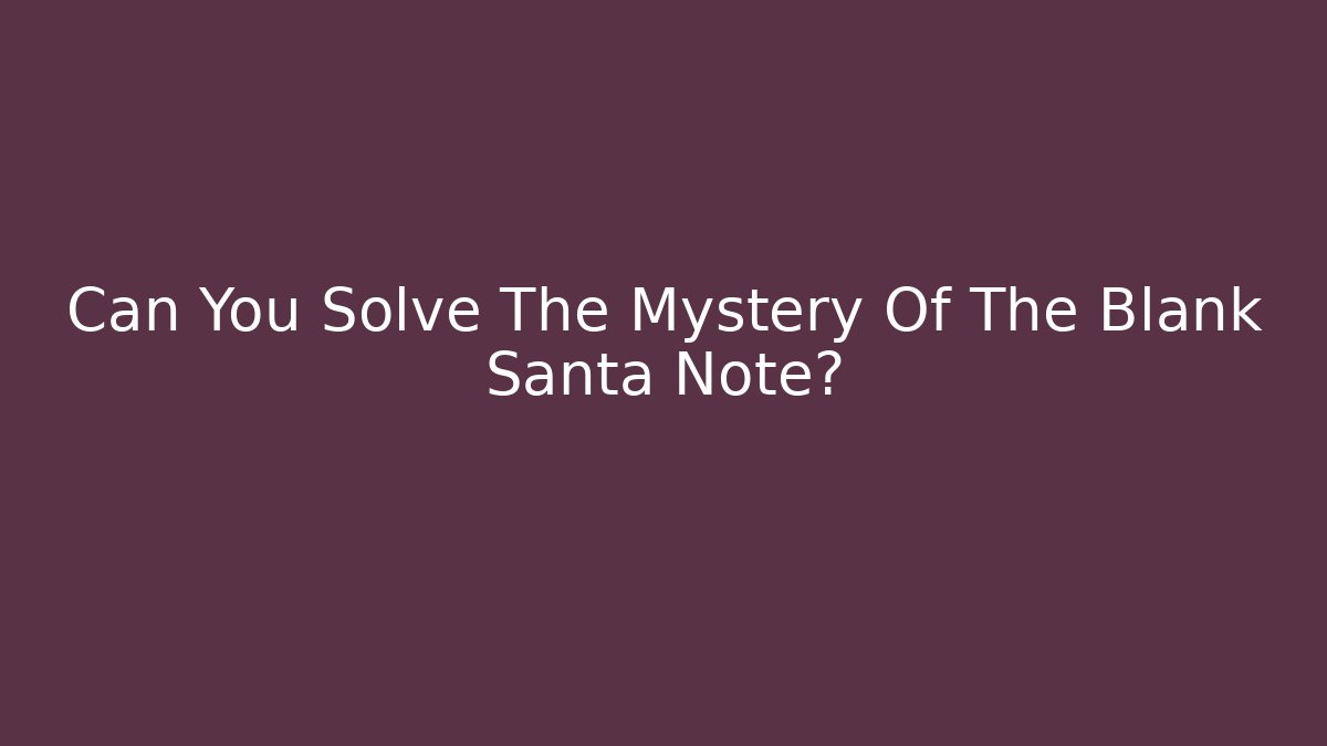 Can You Solve The Mystery Of The Blank Santa Note?