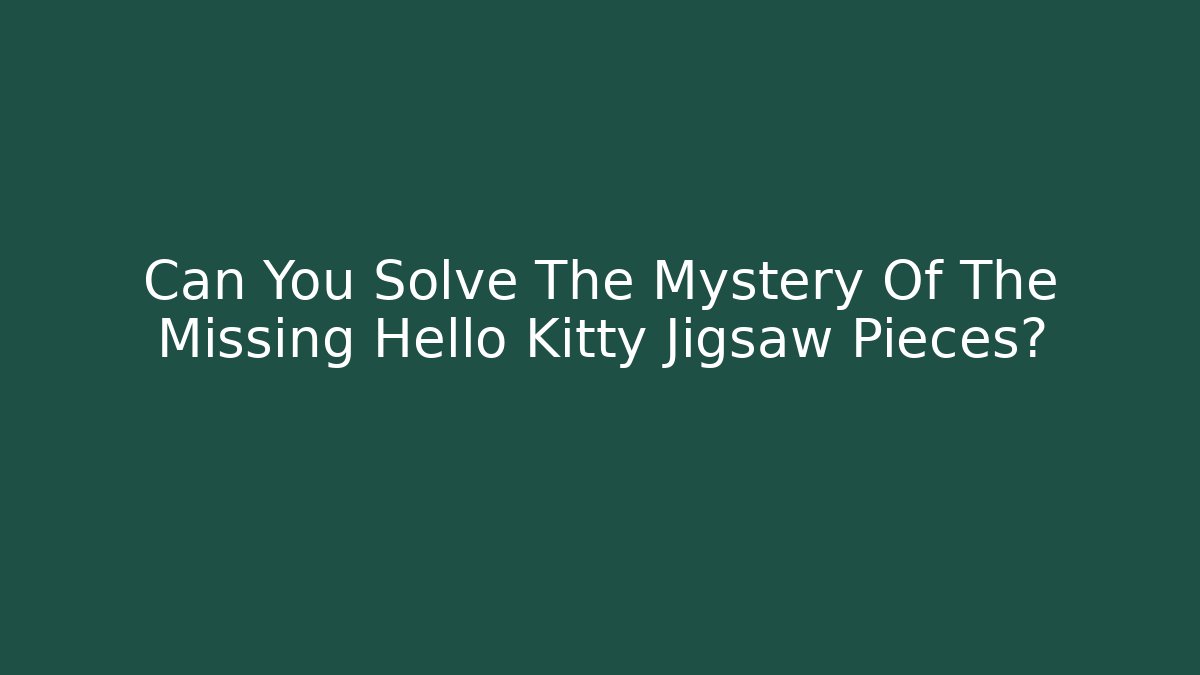 Can You Solve The Mystery Of The Missing Hello Kitty Jigsaw Pieces?