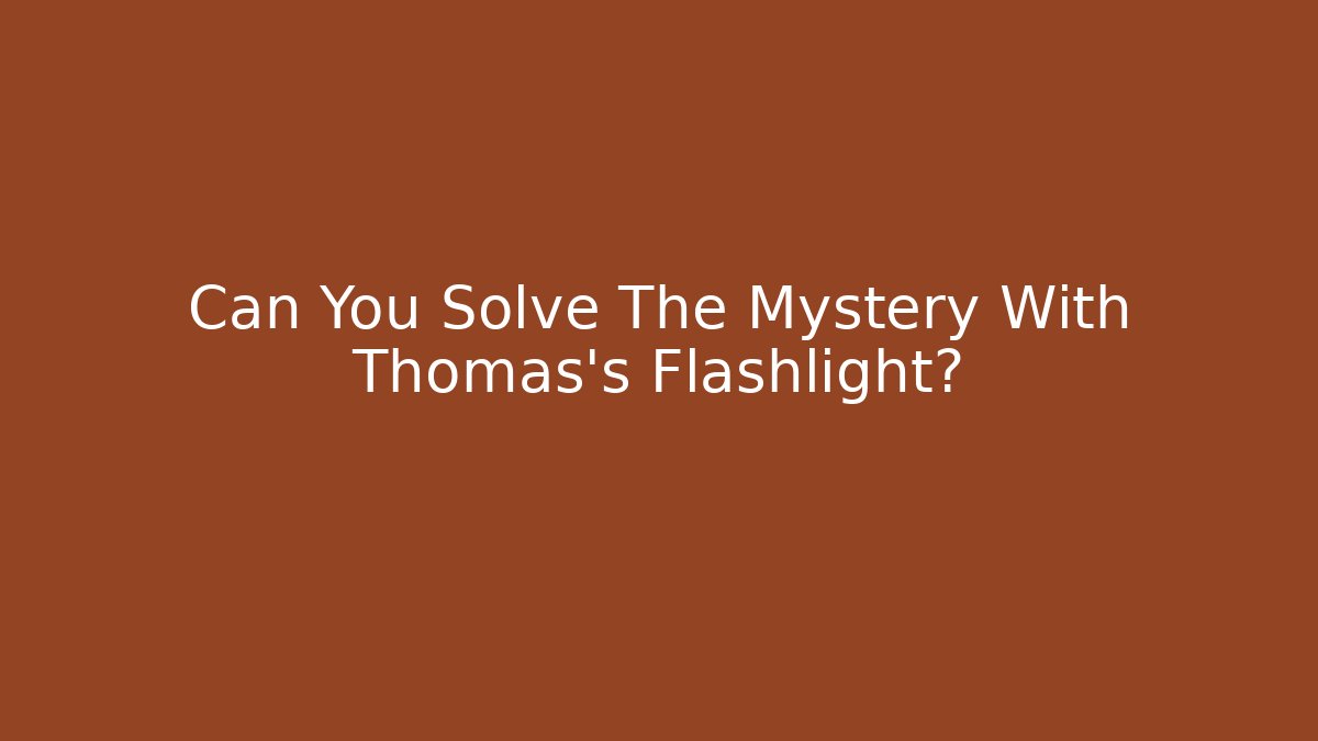 Can You Solve The Mystery With Thomas's Flashlight?
