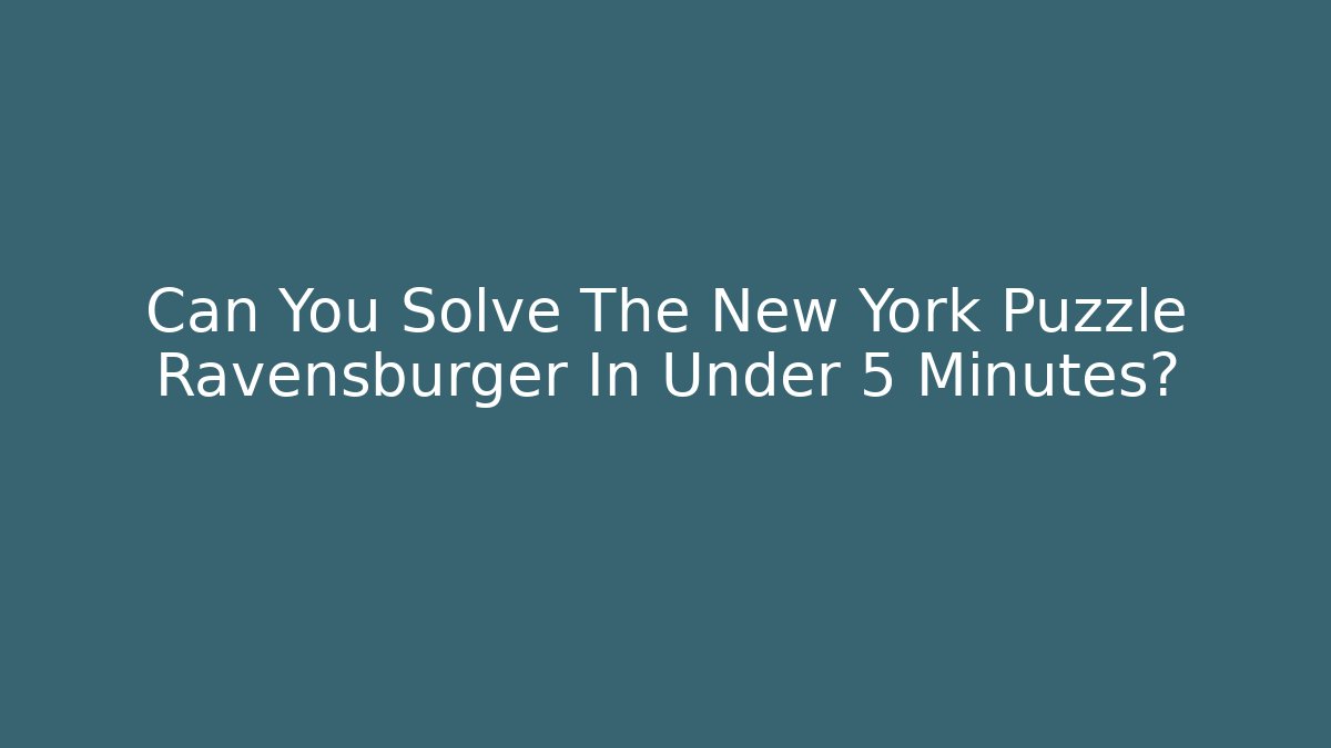Can You Solve The New York Puzzle Ravensburger In Under 5 Minutes?