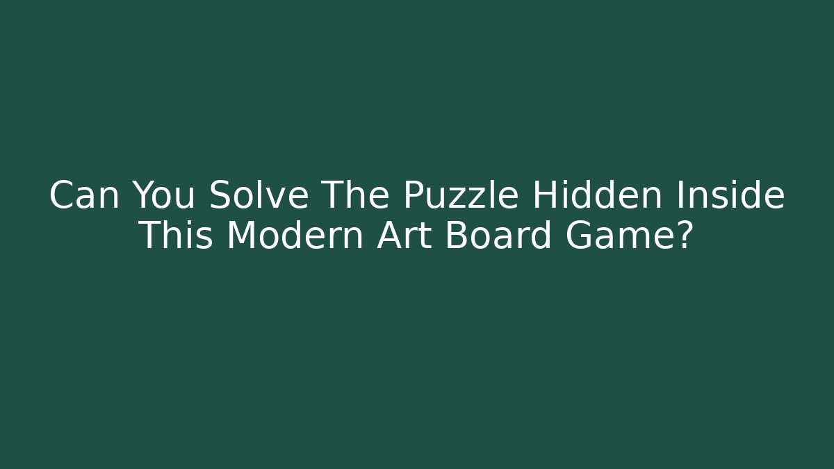 Can You Solve The Puzzle Hidden Inside This Modern Art Board Game?