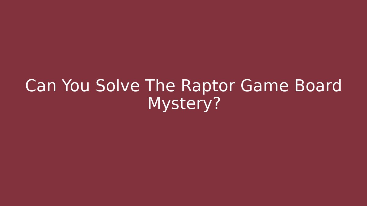 Can You Solve The Raptor Game Board Mystery?