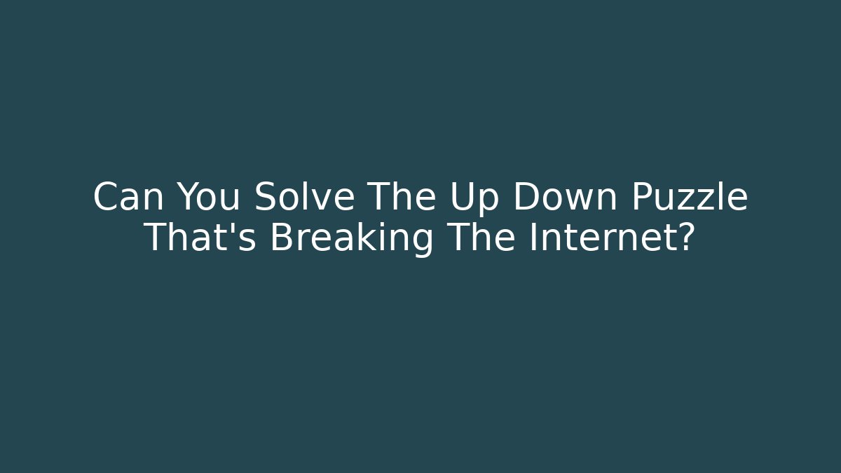 Can You Solve The Up Down Puzzle That's Breaking The Internet?