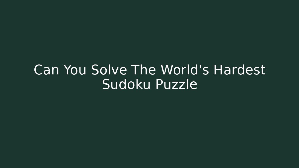 Can You Solve The World's Hardest Sudoku Puzzle