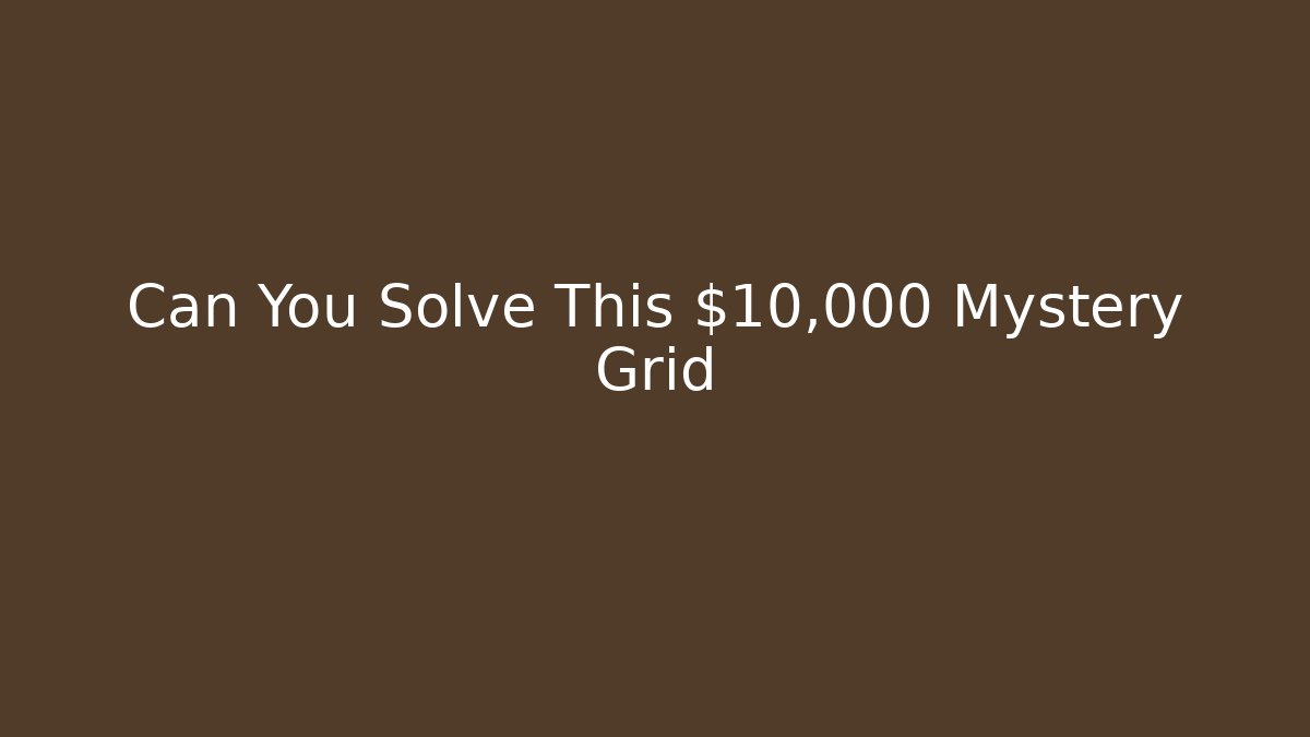 Can You Solve This $10,000 Mystery Grid