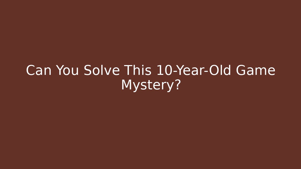 Can You Solve This 10-Year-Old Game Mystery?