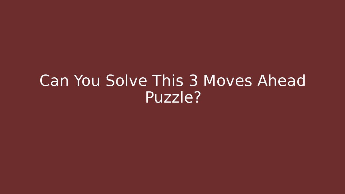 Can You Solve This 3 Moves Ahead Puzzle? - Create More Assets