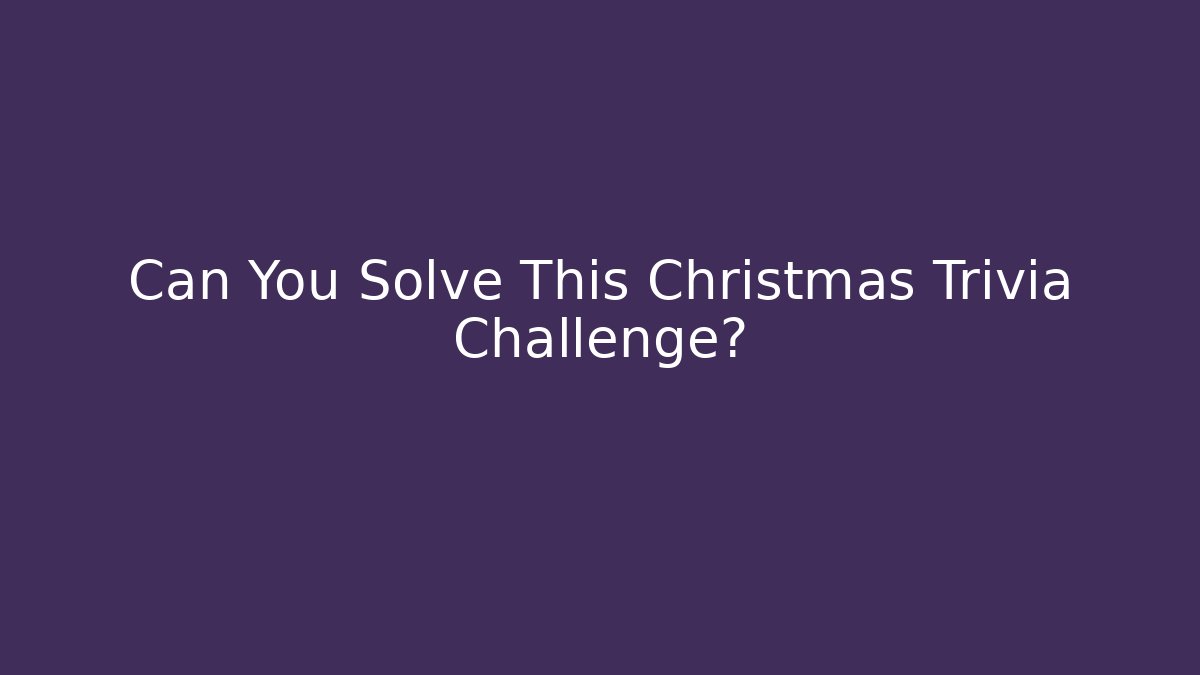Can You Solve This Christmas Trivia Challenge? - Create More Assets