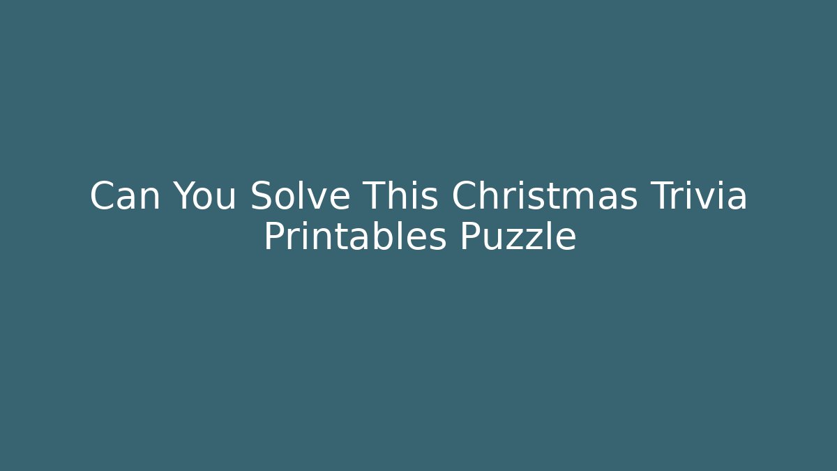 Can You Solve This Christmas Trivia Printables Puzzle