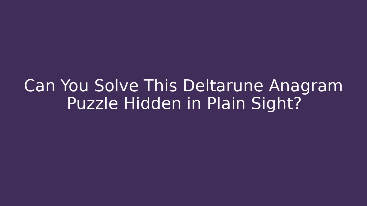 Can You Solve This Deltarune Anagram Puzzle Hidden in Plain Sight?