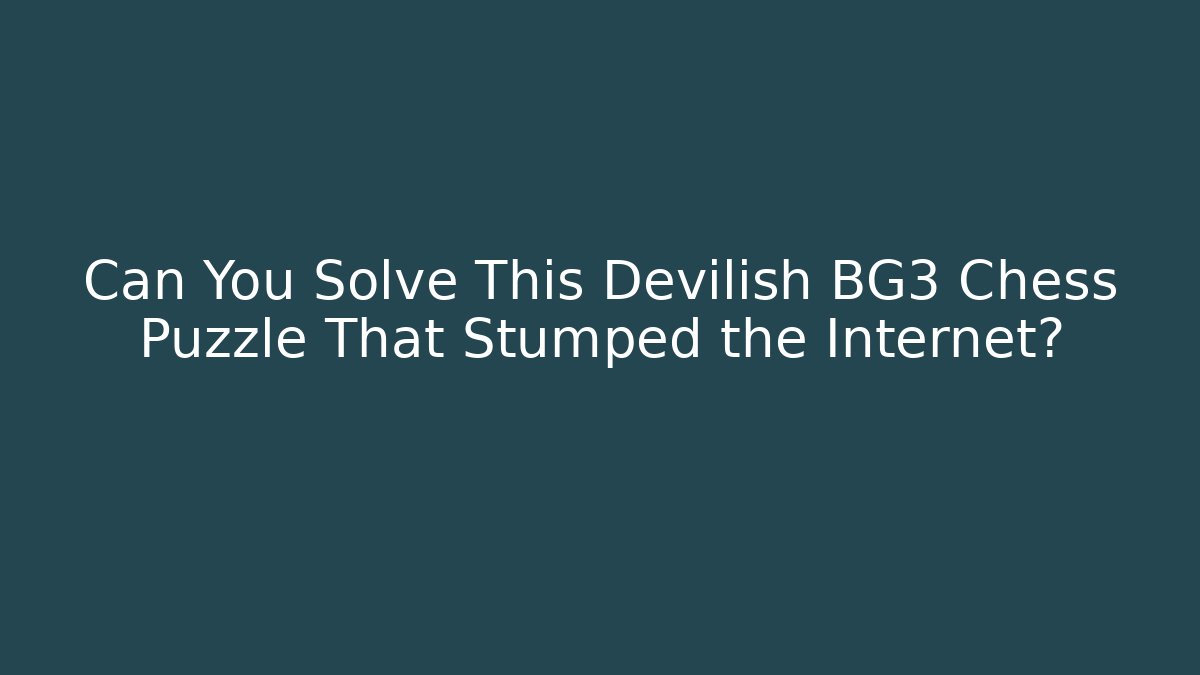 Can You Solve This Devilish BG3 Chess Puzzle That Stumped the Internet?