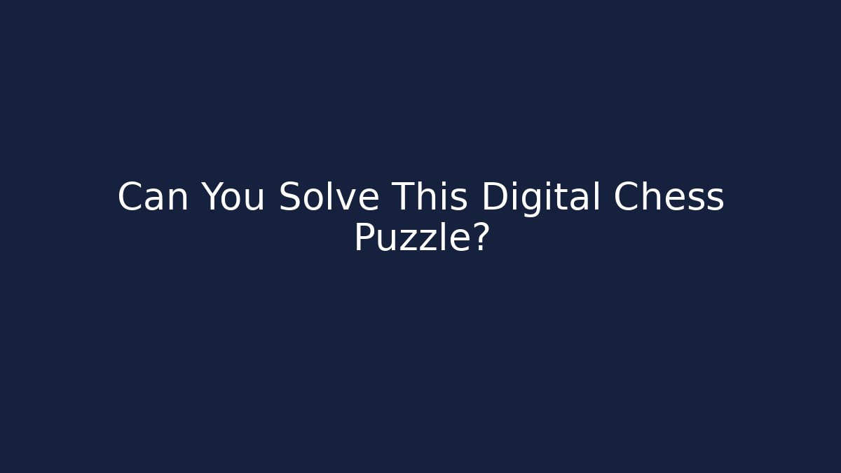 Can You Solve This Digital Chess Puzzle? - Create More Assets
