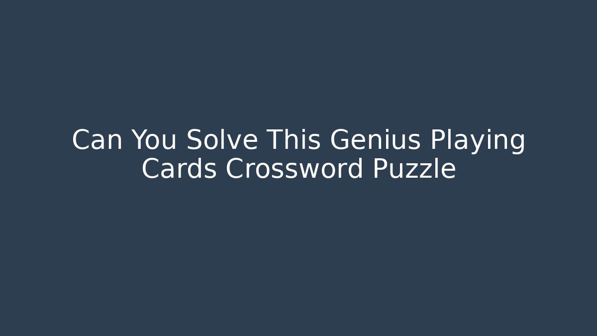 Can You Solve This Genius Playing Cards Crossword Puzzle