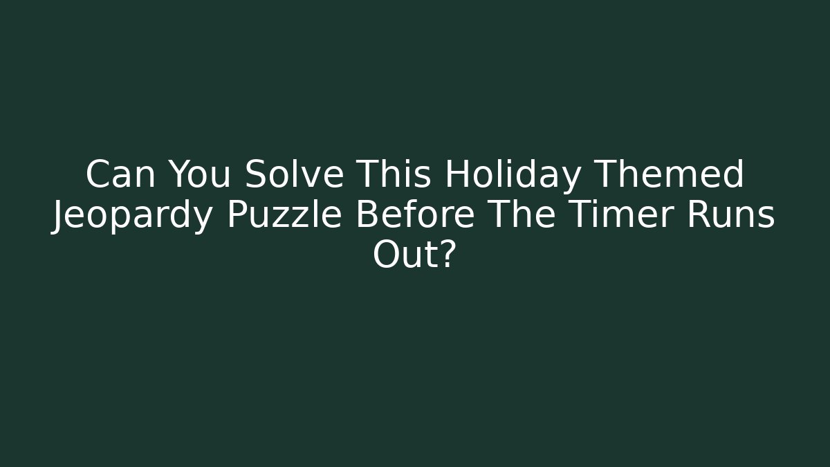 Can You Solve This Holiday Themed Jeopardy Puzzle Before The Timer Runs Out?
