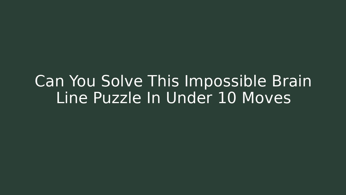 Can You Solve This Impossible Brain Line Puzzle In Under 10 Moves