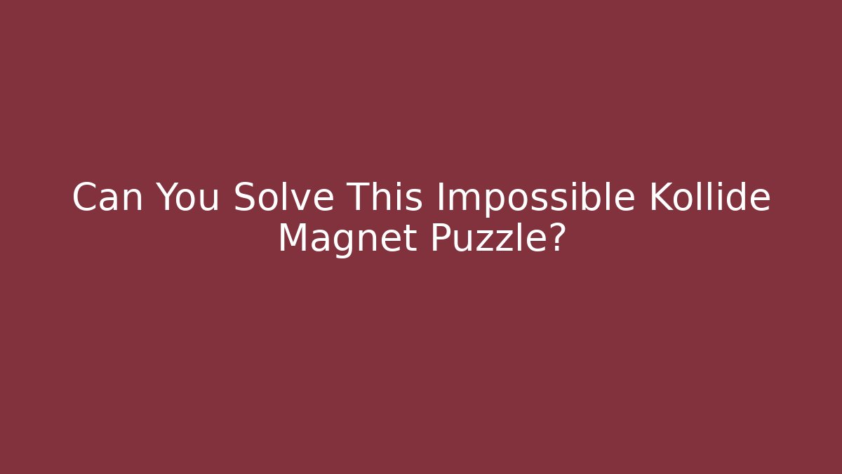 Can You Solve This Impossible Kollide Magnet Puzzle?