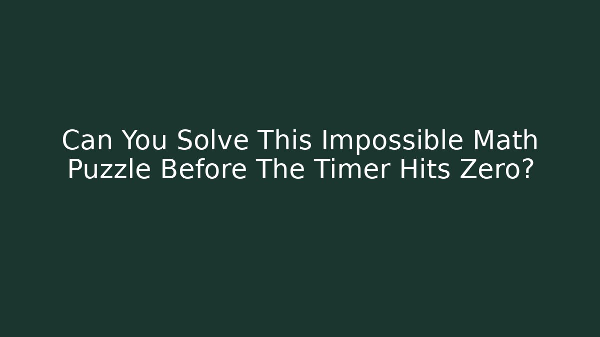 Can You Solve This Impossible Math Puzzle Before The Timer Hits Zero? - Create More Assets