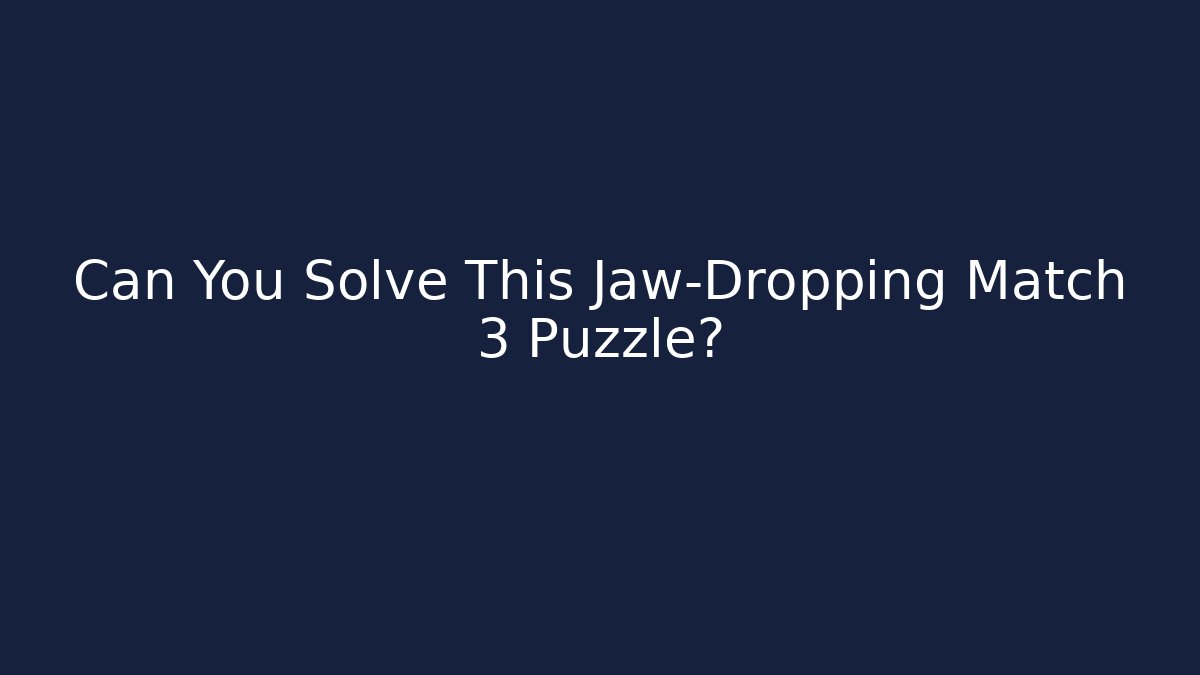 Can You Solve This Jaw-Dropping Match 3 Puzzle? - Create More Assets