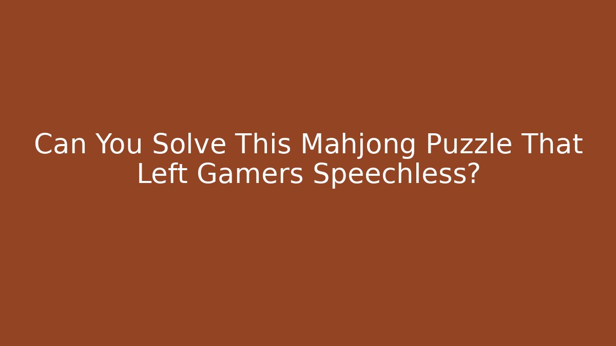Can You Solve This Mahjong Puzzle That Left Gamers Speechless?
