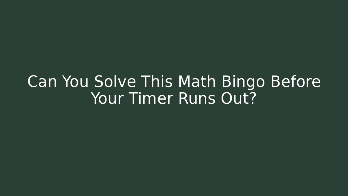 Can You Solve This Math Bingo Before Your Timer Runs Out?