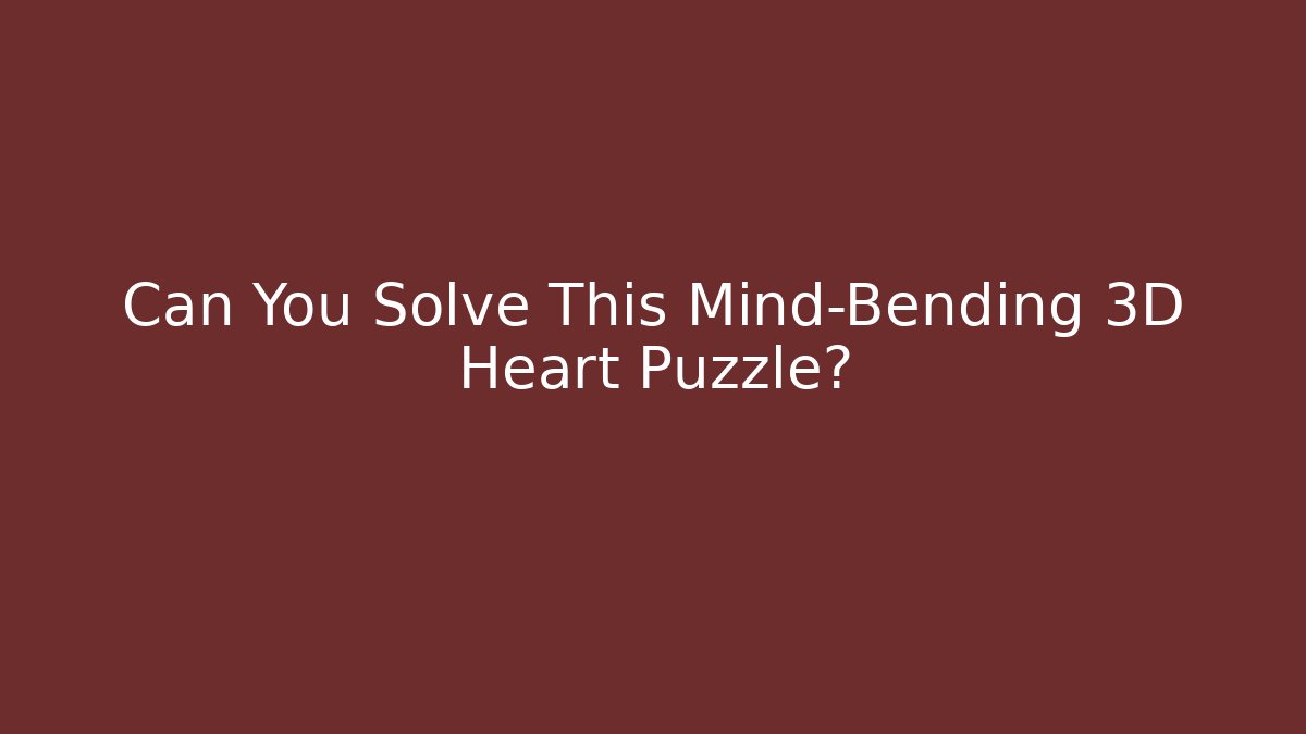 Can You Solve This Mind-Bending 3D Heart Puzzle? - Create More Assets