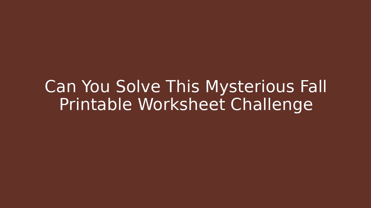 Can You Solve This Mysterious Fall Printable Worksheet Challenge - Create More Assets