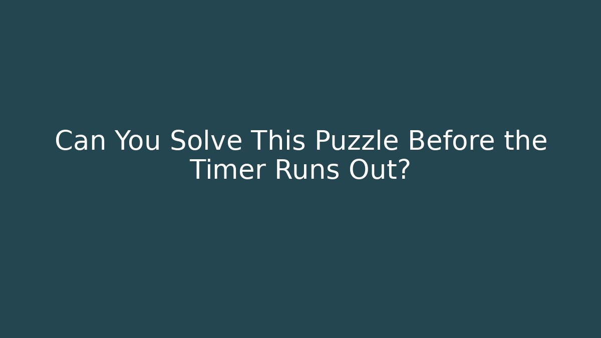 Can You Solve This Puzzle Before the Timer Runs Out?