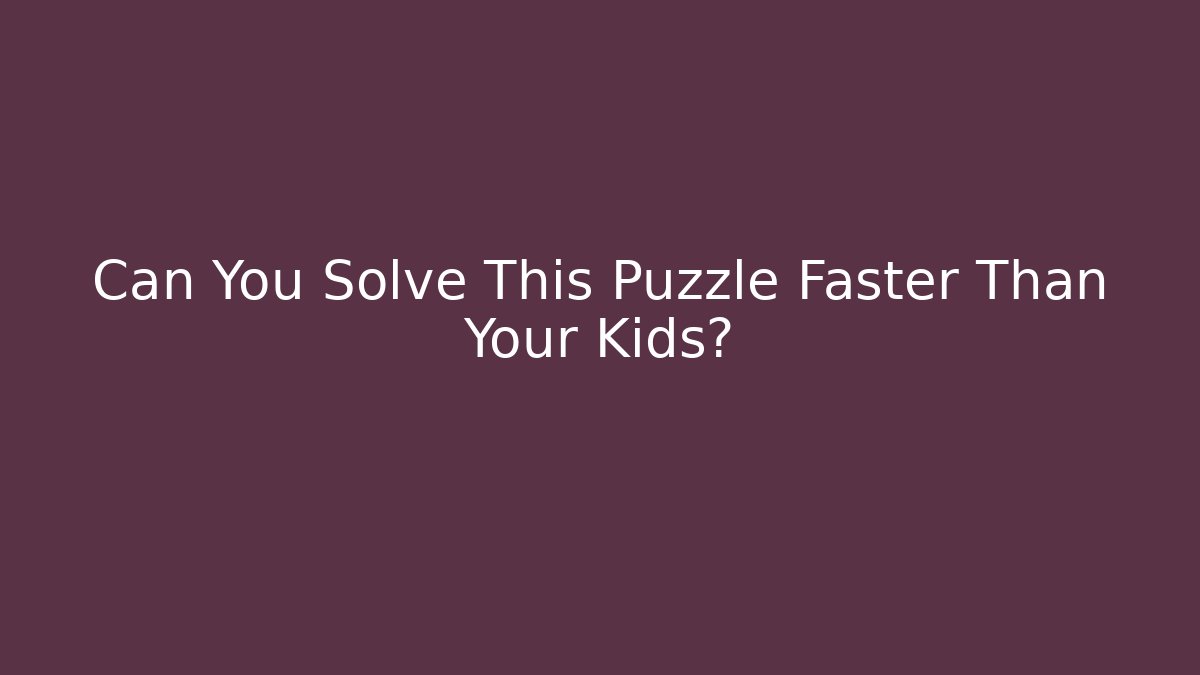 Can You Solve This Puzzle Faster Than Your Kids? - Create More Assets