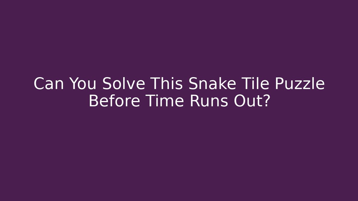 Can You Solve This Snake Tile Puzzle Before Time Runs Out?
