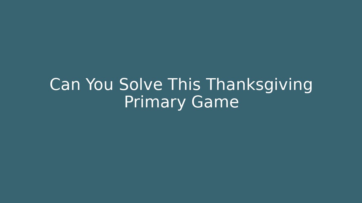 Can You Solve This Thanksgiving Primary Game - Create More Assets