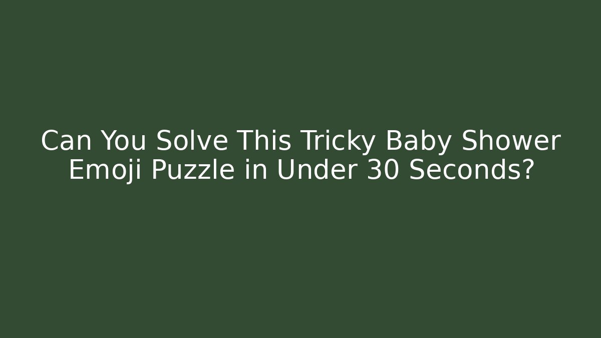 Can You Solve This Tricky Baby Shower Emoji Puzzle in Under 30 Seconds?