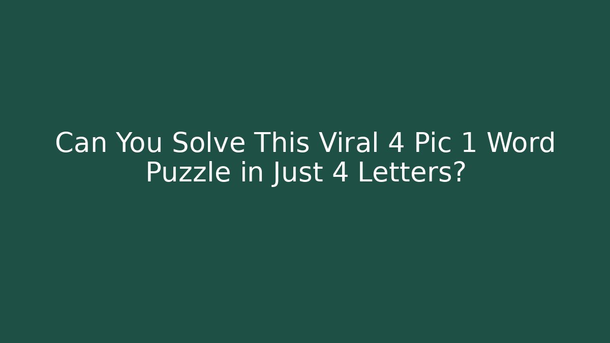 Can You Solve This Viral 4 Pic 1 Word Puzzle in Just 4 Letters?