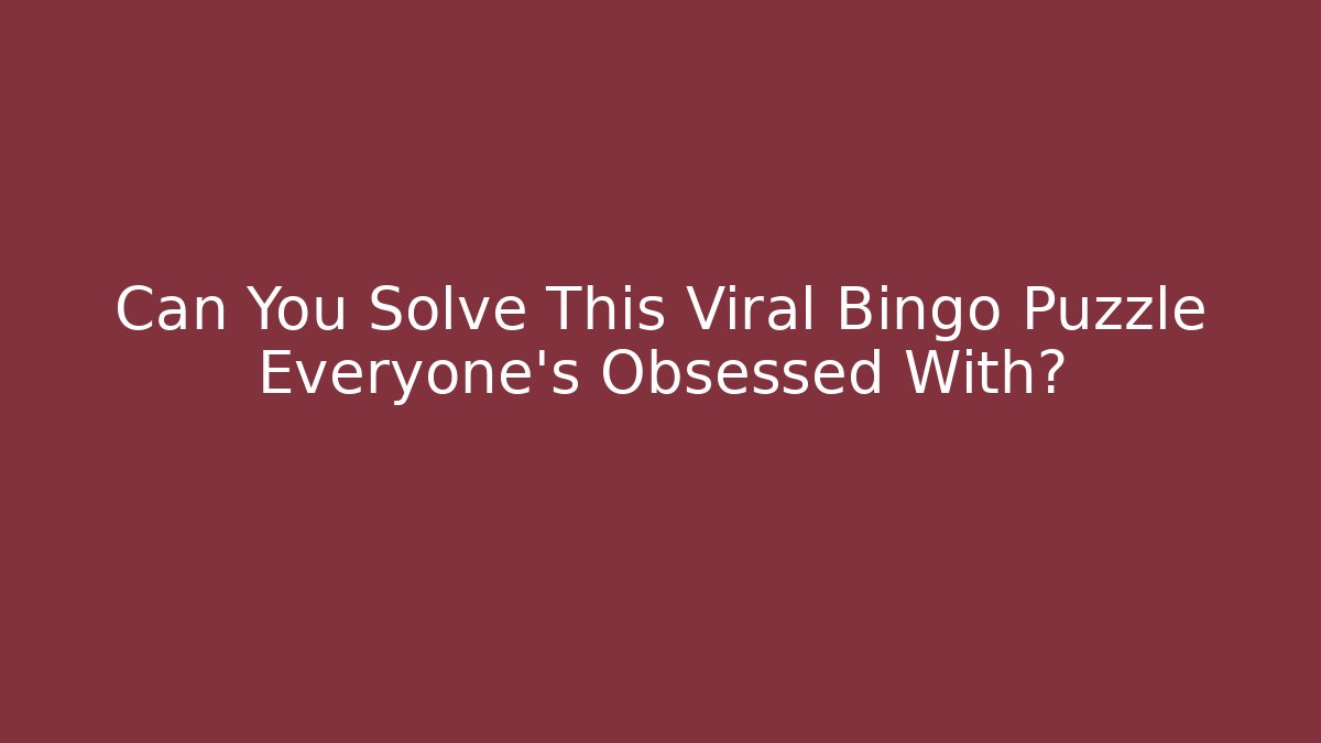 Can You Solve This Viral Bingo Puzzle Everyone’s Obsessed With?