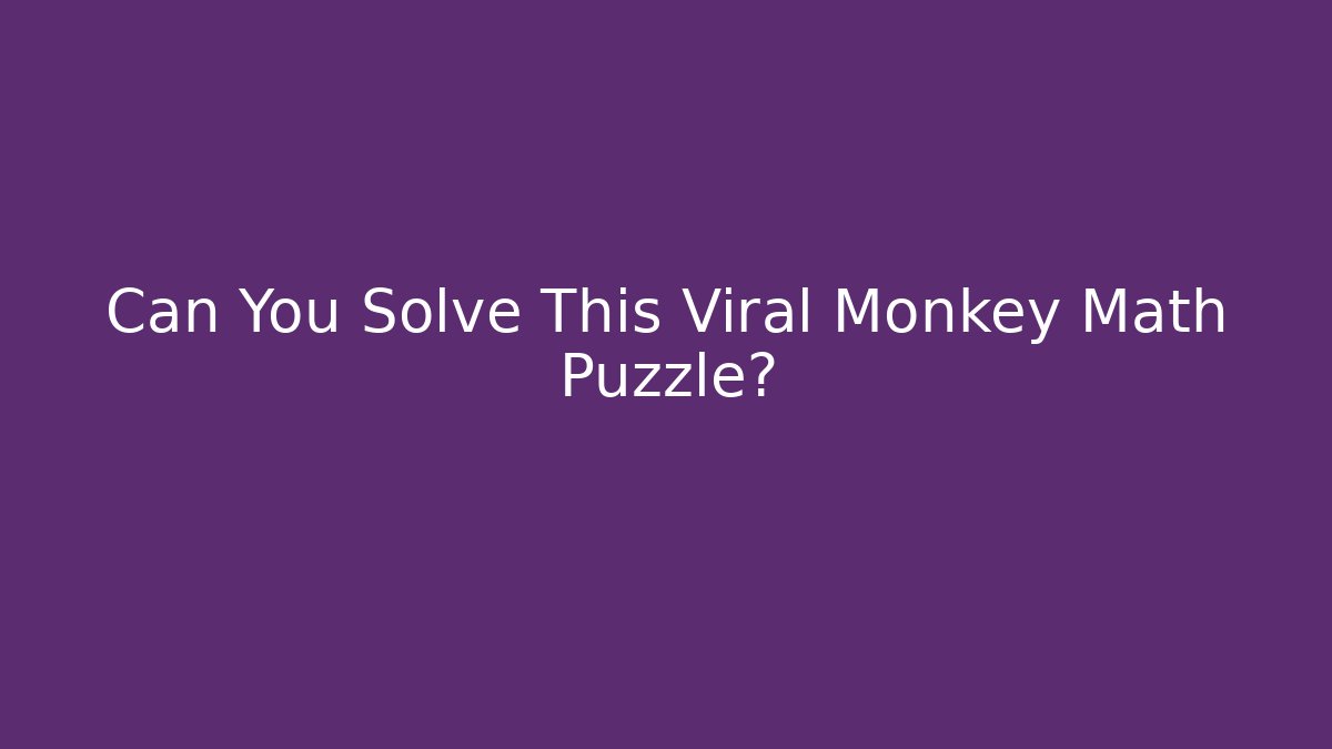 Can You Solve This Viral Monkey Math Puzzle? - Create More Assets