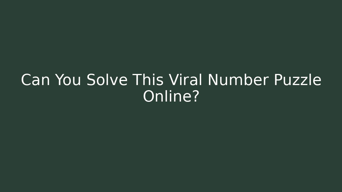 Can You Solve This Viral Number Puzzle Online?